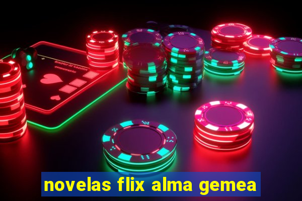 novelas flix alma gemea